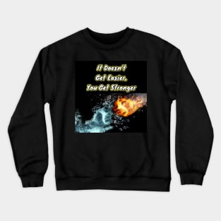 It doesn't get easier, you get stronger Crewneck Sweatshirt